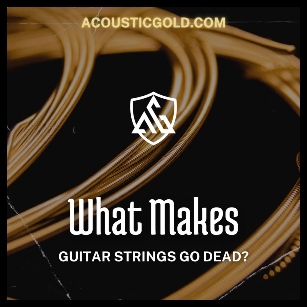 What makes guitar strings go dead?