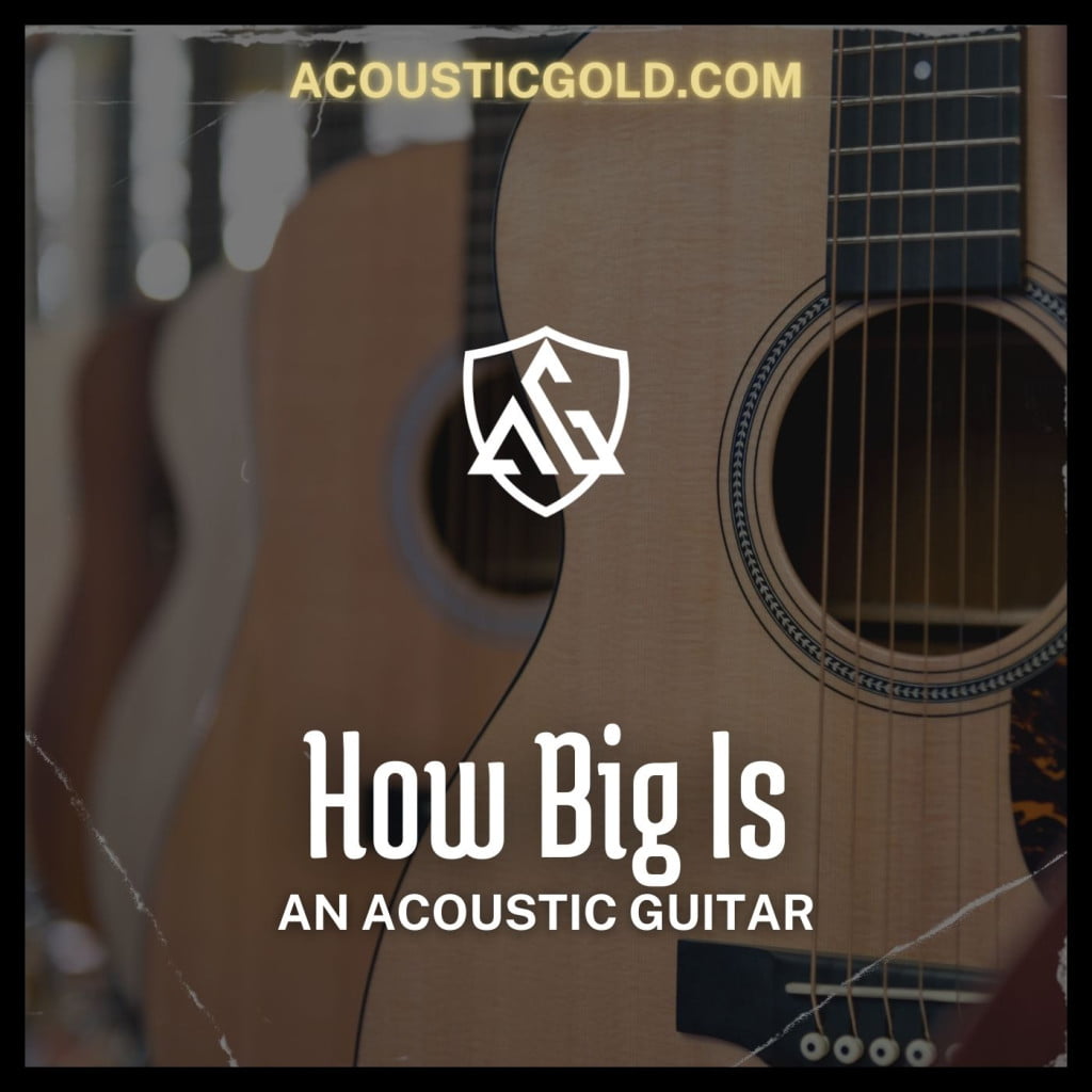 How Big Is An Acoustic Guitar